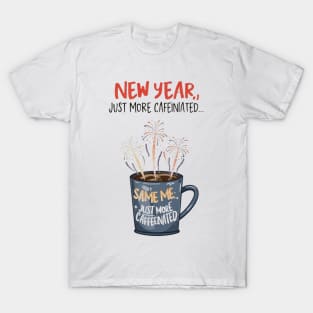 new year same me, just more caffeinated T-Shirt